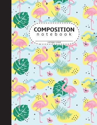 Read Online Composition Notebook College Ruled: Tropical Flamingo With Leaf - Notebook For Kids and Journal For School - Johnny N Rodderte | ePub