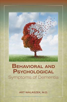 Read Online Behavioral and Psychological Symptoms of Dementia - Art C Walaszek file in PDF