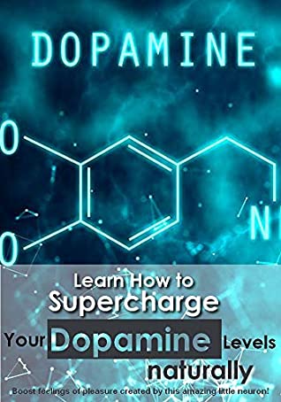 Full Download Learn How to Supercharge Your Dopamine Levels (naturally) : Boost feelings of pleasure created by this amazing little neuron! - DR Elham Anwaar | PDF