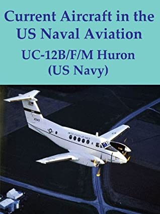 Read Current Aircraft in the US Naval Aviation; UC-12B/F/M Huron (US Navy) - US Navy file in PDF