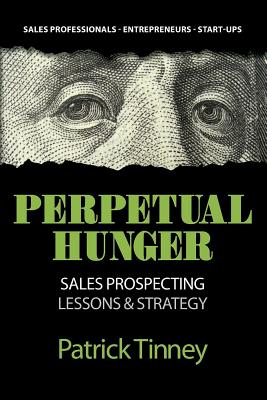 Read Perpetual Hunger: Sales Prospecting Lessons & Strategy - Patrick Tinney | PDF