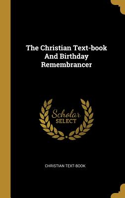 Read The Christian Text-book And Birthday Remembrancer - Christian Text-Book | PDF