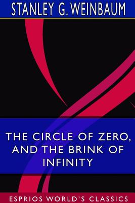 Read The Circle of Zero, and The Brink of Infinity (Esprios Classics) - Stanley G Weinbaum file in PDF