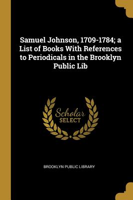 Full Download Samuel Johnson, 1709-1784; a List of Books With References to Periodicals in the Brooklyn Public Lib - Brooklyn Public Library file in PDF