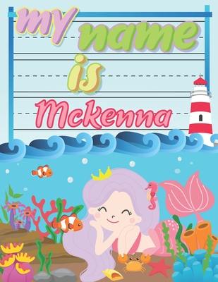 Download My Name is Mckenna: Personalized Primary Tracing Book / Learning How to Write Their Name / Practice Paper Designed for Kids in Preschool and Kindergarten - Babanana Publishing file in PDF