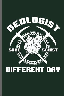 Read Geologist same schist different day: Geology Geologist notebooks gift (6x9) Lined notebook to write in -  | PDF