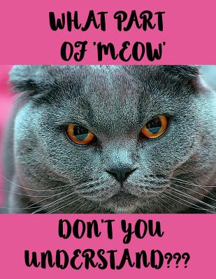 Full Download What part of 'meow' don't you understand?: 8.5x11 inches 130 lined pages notebook, notepad, composition book, manuscript book, journal - Anna Lidia Wodehouse | ePub