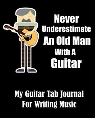 Download Never Underestimate An Old Man With A Guitar - My Guitar Tab Journal For Writing Music - Perkeen Publishing | ePub