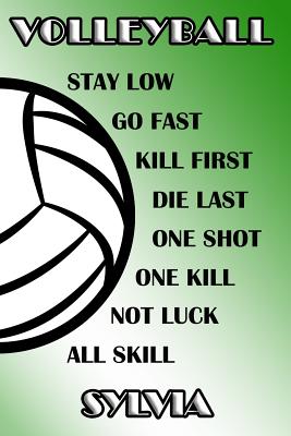 Full Download Volleyball Stay Low Go Fast Kill First Die Last One Shot One Kill Not Luck All Skill Sylvia: College Ruled Composition Book Green and White School Colors -  | ePub