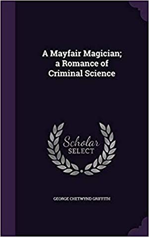 Read Online A Mayfair Magician: A Romance of Criminal Science - George Chetwynd Griffith file in PDF