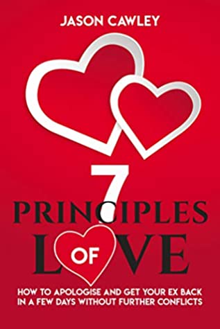 Read 7 principles of love: how to apologise and get your ex back in a few days without further conflicts - Jason Cawley | PDF