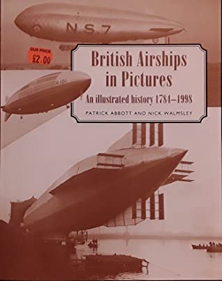 Full Download British Airships in Pictures An Illustrated History 1784-1998 - Patrick Abbott and Nick Walmsley file in ePub