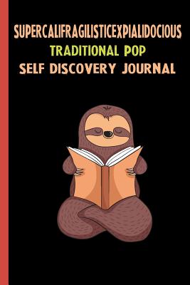 Full Download Supercalifragilisticexpialidocious Traditional Pop Self Discovery Journal: My Life Goals and Lessons. A Guided Journey To Self Discovery with Sloth Help -  file in ePub