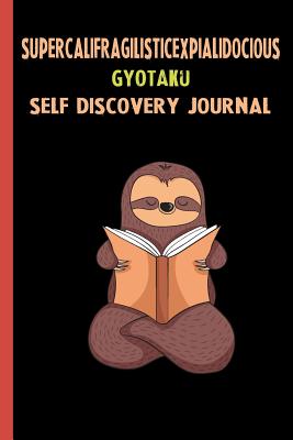 Read Supercalifragilisticexpialidocious Gyotaku Self Discovery Journal: My Life Goals and Lessons. A Guided Journey To Self Discovery with Sloth Help -  | ePub