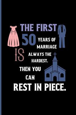 Read Online The first 50 years of marriage is always the hardest. then you can Rest in peace.: Small Funny Lined Notebook / Journal to write in for Couples -  | ePub