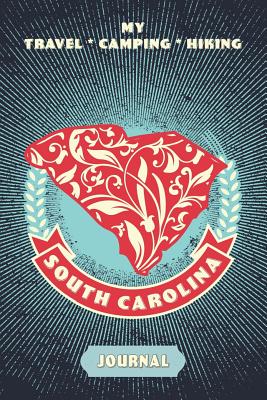 Download My Travel * Camping * Hiking South Carolina Journal: Explore Scenic Beauty, Escape From Civilization, Enjoy The Sounds Of Nature And Document Your Outdoor Adventures With This Compact Diary Notebook - Abundant Life Travel Journals | PDF