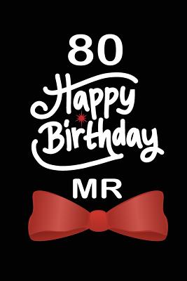 Read Online 80 Happy birthday mr: funny and cute blank lined journal Notebook, Diary, planner Happy 80th eightyth Birthday Gift for eighty year old daughter, son, boyfriend, girlfriend, men, women, wife and husband - Nabuti Publishing | PDF