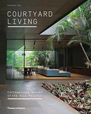 Read Online Courtyard Living: Contemporary Houses of the Asia-Pacific - Charmaine Chan file in ePub