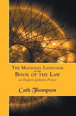 Read The Magickal Language of the Book of the Law: An English Qaballa Primer - Cath Thompson | ePub