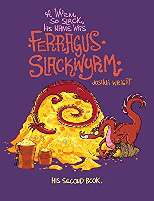 Full Download A Wyrm so Slack, His Name was Ferragus Slackwyrm: His Second Book (Slack Wyrm Comics 2) - Joshua Wright | PDF