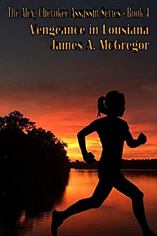 Read Online Vengeance in Louisana (Alex, Cherokee Assassin Book 5) - James McGregor | PDF