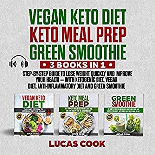 Download Vegan Keto Diet, Keto Meal Prep, Green Smoothie: 3 Books in 1 (Step-by-Step Guide to Lose Weight Quickly and Improve Your Health) - Lucas Cook | ePub
