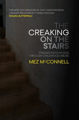 Full Download The Creaking on the Stairs: Finding Faith in God Through Childhood Abuse - Mez McConnell file in PDF