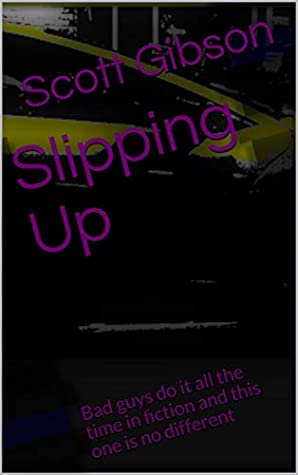 Download Slipping Up: Bad guys do it all the time in fiction and this one is no different (Terrible Tales Book 92) - Scott Gibson | PDF