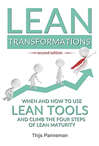 Read Online Lean Transformations: When and how to use lean tools and climb the four steps of lean maturity - Thijs Panneman file in PDF