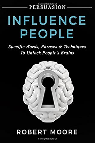 Download Persuasion: Influence People - Specific Words, Phrases & Techniques to Unlock People's Brains (Persuasion, Influence, Communication Skills) - Robert Moore file in ePub