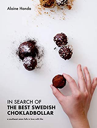 Download In Search of the Best Swedish Chokladbollar: A southeast asian falls in love with fika - Alaine Handa | ePub
