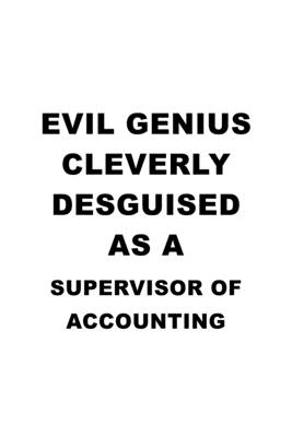 Download Evil Genius Cleverly Desguised As A Supervisor Of Accounting: Funny Supervisor Of Accounting Notebook, Journal Gift, Diary, Doodle Gift or Notebook 6 x 9 Compact Size- 109 Blank Lined Pages -  file in PDF