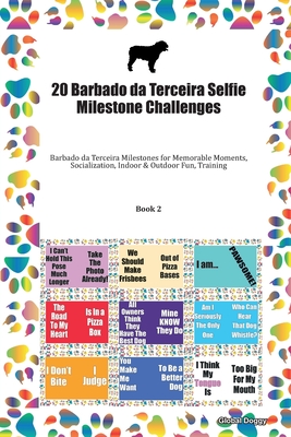 Download 20 Barbado da Terceira Selfie Milestone Challenges: Barbado da Terceira Milestones for Memorable Moments, Socialization, Indoor & Outdoor Fun, Training Book 2 - Global Doggy | PDF