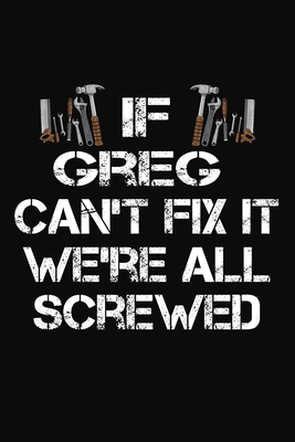 Download If Greg Can't Fix It We're All Screwed: Personalized Handyman Journal - Gift Notebook - J M Skinner | ePub
