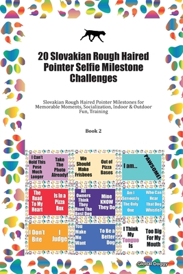 Read 20 Slovakian Rough Haired Pointer Selfie Milestone Challenges: Slovakian Rough Haired Pointer Milestones for Memorable Moments, Socialization, Indoor & Outdoor Fun, Training Book 2 - Global Doggy | ePub