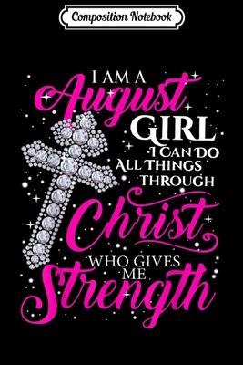 Full Download Composition Notebook: I Am A August Girl I Can Do All Things Birthday Journal/Notebook Blank Lined Ruled 6x9 100 Pages - Dirk Jacob-May | ePub