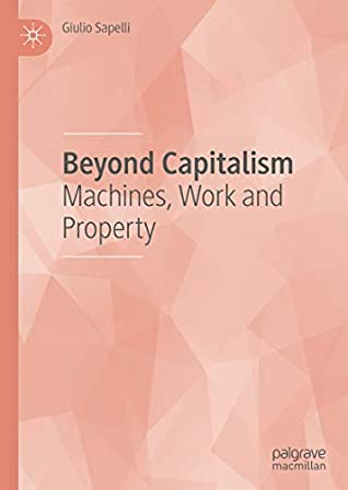 Read Online Beyond Capitalism: Machines, Work and Property - Giulio Sapelli | PDF