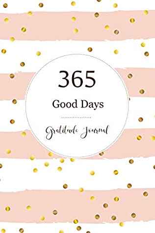Read 365 Good Days Gratitude Journal: Diary Successful Inspiration And Happiness in Just 1 Minutes a Day - Murakami Mikimoto file in PDF