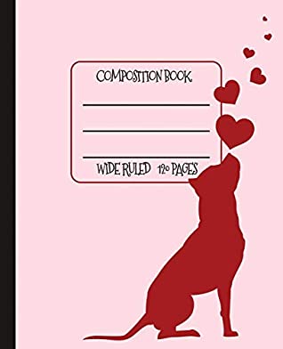 Download Wide Ruled Composition Book: Sweet Pitbull and Hearts Notebook for school, work, or home! Keep your notes organized and your favorite dog on display!  dog breed! (Dog Lovers Composition Books) - New Nomads Press file in PDF