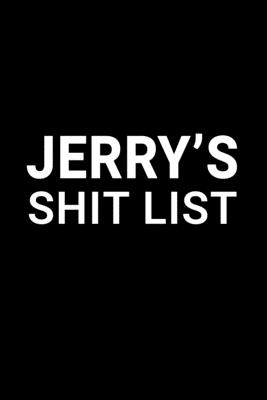 Read Online Jerry's Shit List: Personalized Notebook for Men Named Jerry - Funny Lined Note Book Pad - Black and White Novelty Notepad with Lines - Cool, Fun, Sarcastic Office Gag Gift for Adults - Coworker Boss Husband or Dad - Size 6x9 - Jerry Name Notebooks file in PDF