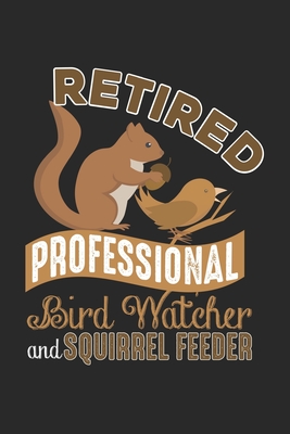 Full Download Retired Professional Bird Watcher and Squirrel Feeder: Funny Squirrel Notebook 6x9 Inches 120 lined pages for notes Notebook 6x9 Inches - 120 lined pages for notes, drawings, formulas Organizer writing book planner diary -  | PDF