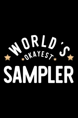 Full Download World's Okayest Sampler: Nice Notebook for Sampler Funny Christmas Gift Idea for Sampler Sampler Journal 100 pages 6x9 inches - Funny Journals For Sampler | ePub