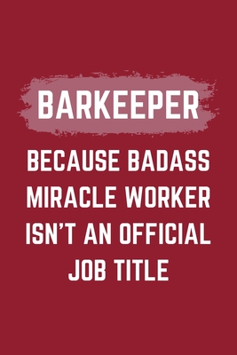 Download Barkeeper Because Badass Miracle Worker Isn't An Official Job Title: A Barkeeper Journal Notebook to Take Notes, To-do List and Notepad (6 x 9 - 120 Pages) -  | PDF