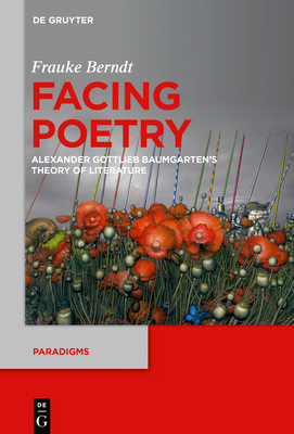 Read Facing Poetry: Alexander Gottlieb Baumgarten's Literary Theory - Frauke Berndt file in PDF