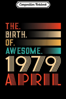 Read Composition Notebook: Retro 40th Birthday Gift Awesome Since April 1979 Journal/Notebook Blank Lined Ruled 6x9 100 Pages - Babette Hoffmann | PDF