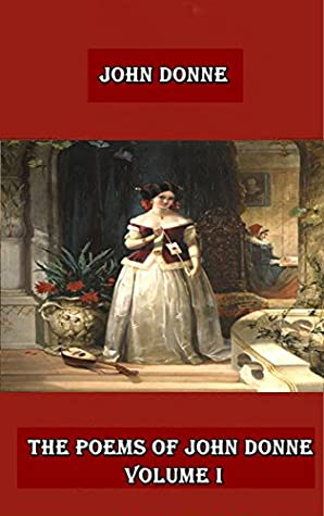 Read Online The Poems of John Donne [2 vols.] Volume I: This is the first Volume of two. Volume I contains the Poems and Line Notes, showing textual and punctuaton - John Donne file in PDF