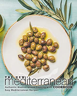 Read The New Mediterranean Cookbook: Authentic Mediterranean Cooking with Easy Mediterranean Recipes (2nd Edition) - BookSumo Press | PDF
