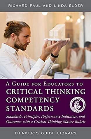 Download A Guide for Educators to Critical Thinking Competency Standards: Standards, Principles, Performance Indicators, and Outcomes with a Critical Thinking Master Rubric (Thinker's Guide Library) - Richard Paul | ePub