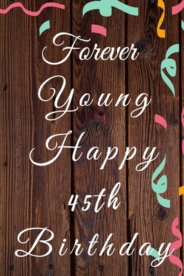 Download Forever Young Happy 45th Birthday: 45th Birthday Gift / forever young Journal / Notebook / Diary / Unique Greeting & Birthday Card Alternative - Christoph Publishing | ePub