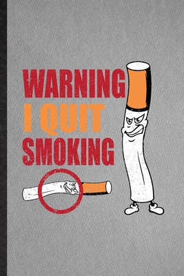 Download Warning I Quit Smoking: Funny Blank Lined Smoking Cessation Notebook/ Journal, Graduation Appreciation Gratitude Thank You Souvenir Gag Gift, Modern Cute Graphic 110 Pages - Eli College Practical Splendid Classic | PDF